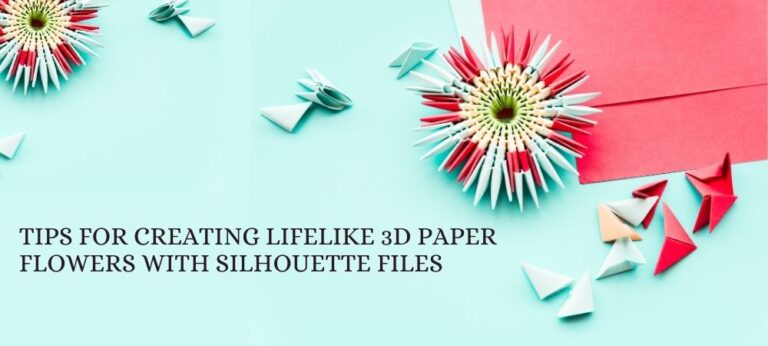 Tips for Creating Lifelike 3D Paper Flowers with Silhouette Files