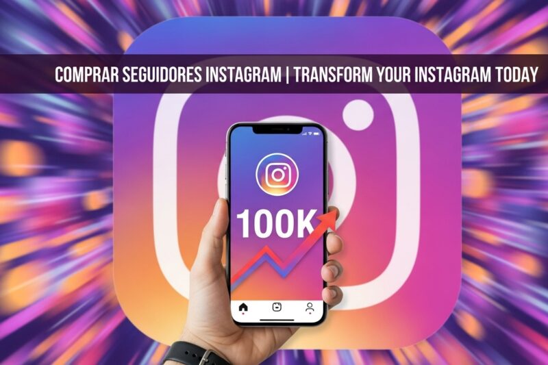 Comprar Seguidores Instagram | Transform Your Instagram Today