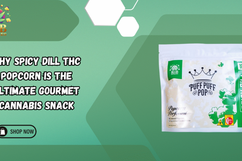 Why Spicy Dill THC Popcorn is the Ultimate Gourmet Cannabis Snack