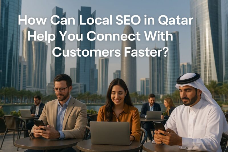 How Can Local SEO in Qatar Help You Connect With Customers Faster?