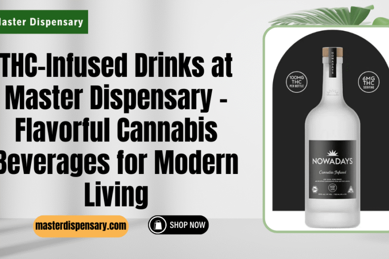 THC-Infused Drinks at Master Dispensary – Flavorful Cannabis Beverages for Modern Living