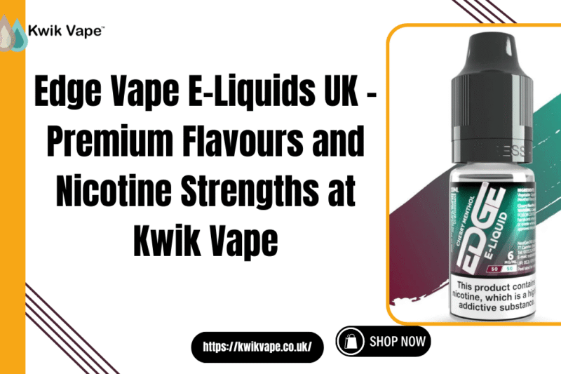 Edge Vape E-Liquids UK – Premium Flavours and Nicotine Strengths at Kwik Vape
