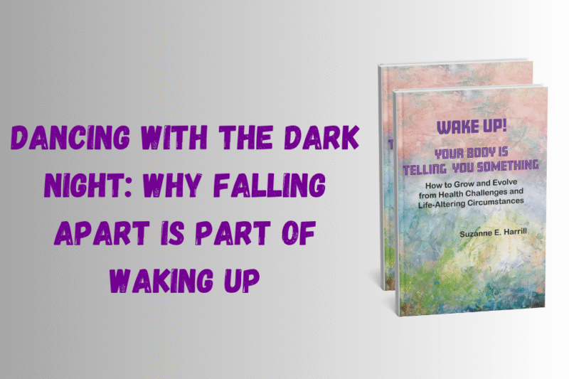Dancing With the Dark Night: Why Falling Apart Is Part of Waking Up