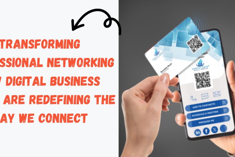 Transforming Professional Networking: How Digital Business Cards Are Redefining the Way We Connect