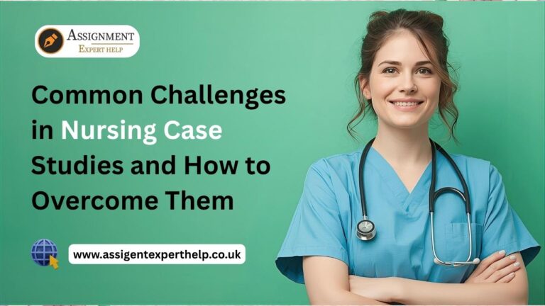 Common Challenges in Nursing Case Studies and How to Overcome Them