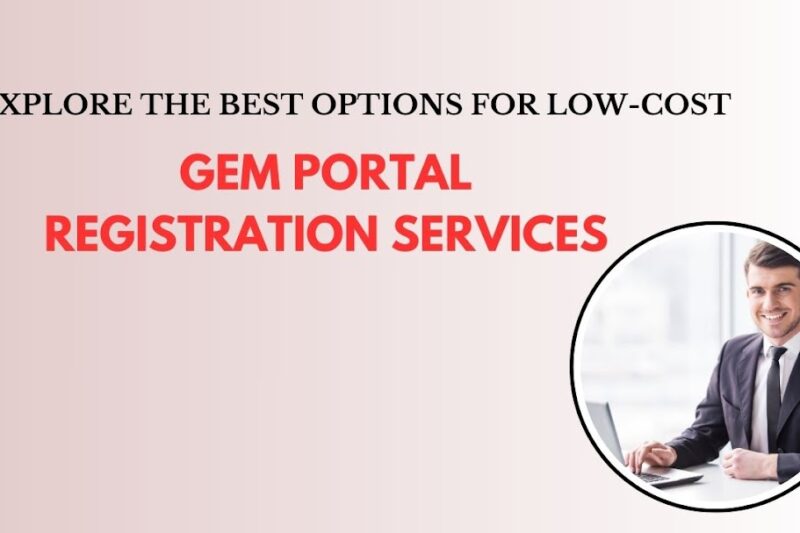Explore the Best Options for Low-Cost GeM Portal Registration Services