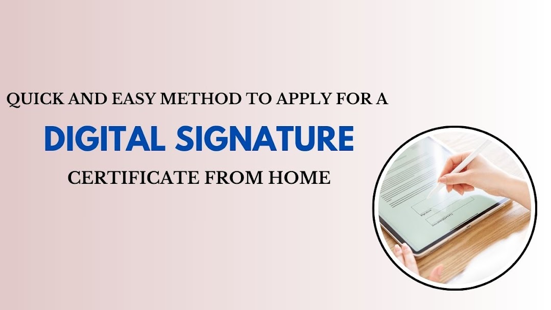Quick and Easy Method to Apply for a Digital Signature Certificate from Home
