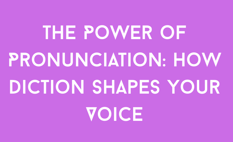 The Power of Pronunciation: How Diction Shapes Your Voice