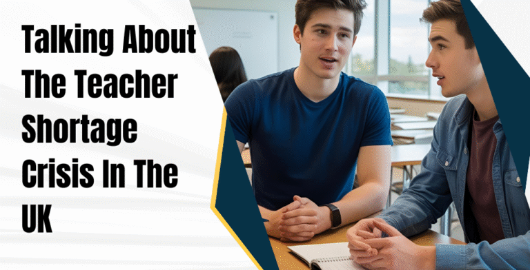 Talking About The Teacher Shortage Crisis In The UK