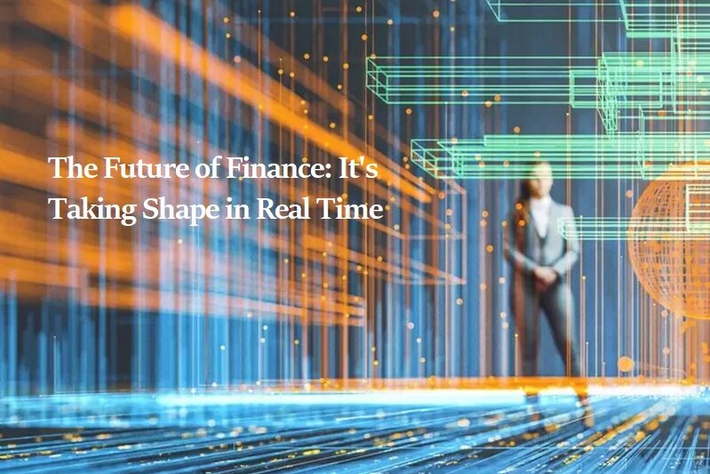 The Future of Finance: It’s Taking Shape in Real Time