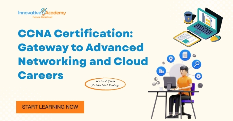 CCNA Certification: Gateway to Advanced Networking and Cloud Careers