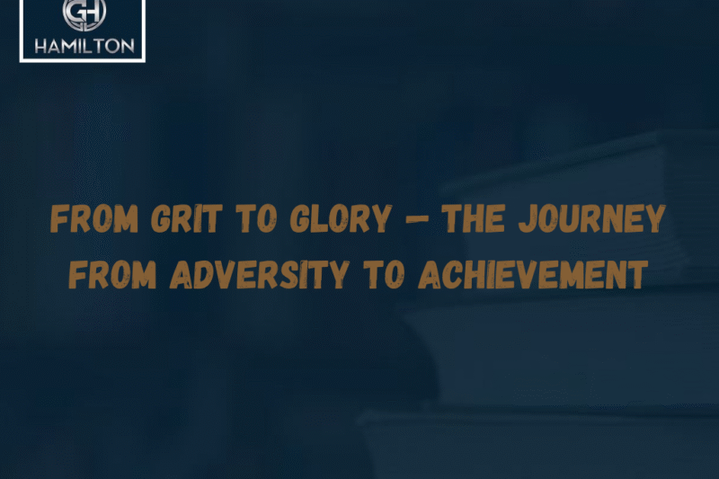From Grit to Glory — The Journey from Adversity to Achievement