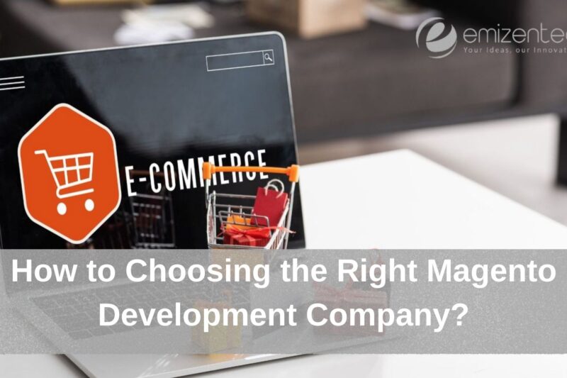 How to Choosing the Right Magento Development Company?