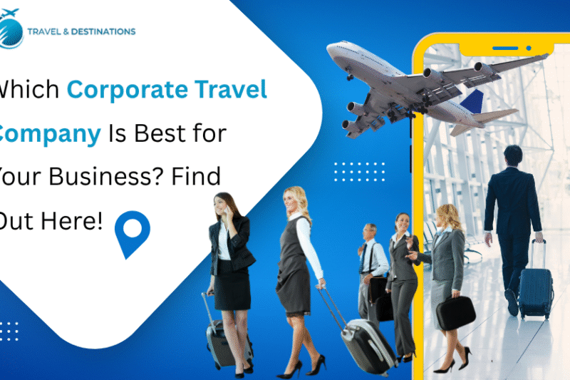 Which Corporate Travel Company Is Best for Your Business? Find Out Here!