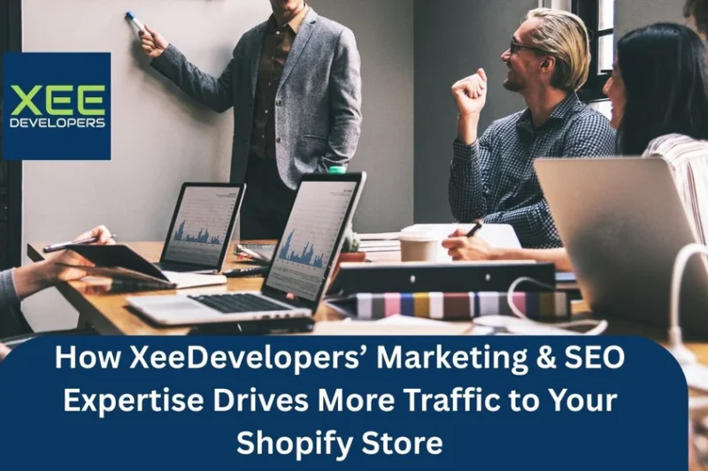 How XeeDevelopers’ Marketing & SEO Expertise Drives More Traffic to Your Shopify Store