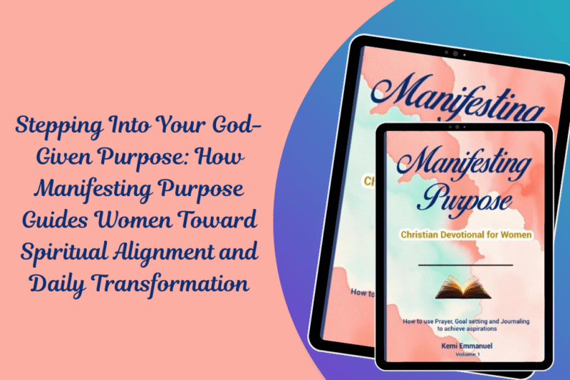 Stepping Into Your God-Given Purpose: How Manifesting Purpose Guides Women Toward Spiritual Alignment and Daily Transformation