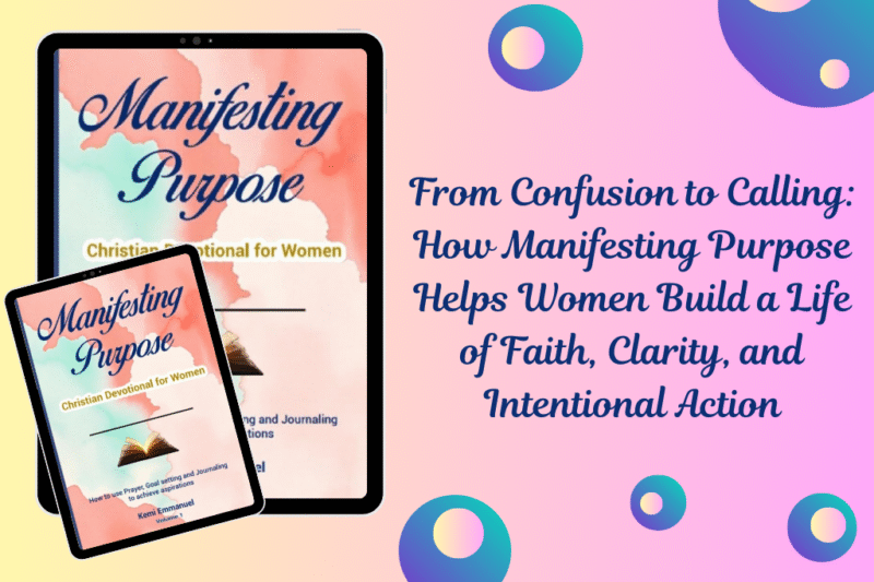 From Confusion to Calling: How Manifesting Purpose Helps Women Build a Life of Faith, Clarity, and Intentional Action