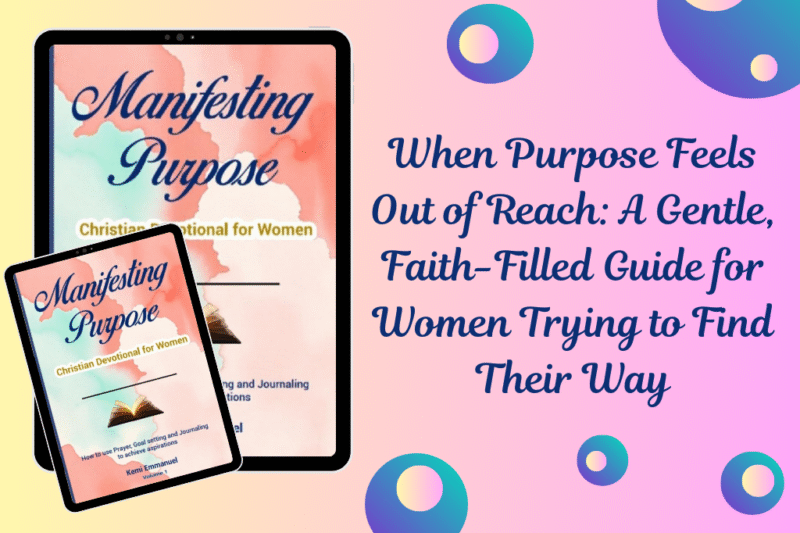 When Purpose Feels Out of Reach: A Gentle, Faith-Filled Guide for Women Trying to Find Their Way