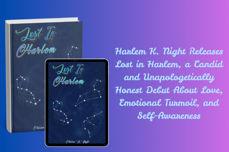 Harlem K. Night Releases Lost in Harlem, a Candid and Unapologetically Honest Debut About Love, Emotional Turmoil, and Self-Awareness