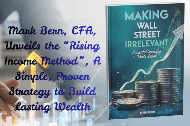 Mark Bern, CFA, Unveils the “Rising Income Method”, A Simple, Proven Strategy to Build Lasting Wealth