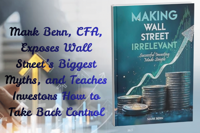 Mark Bern, CFA, Exposes Wall Street’s Biggest Myths, and Teaches Investors How to Take Back Control