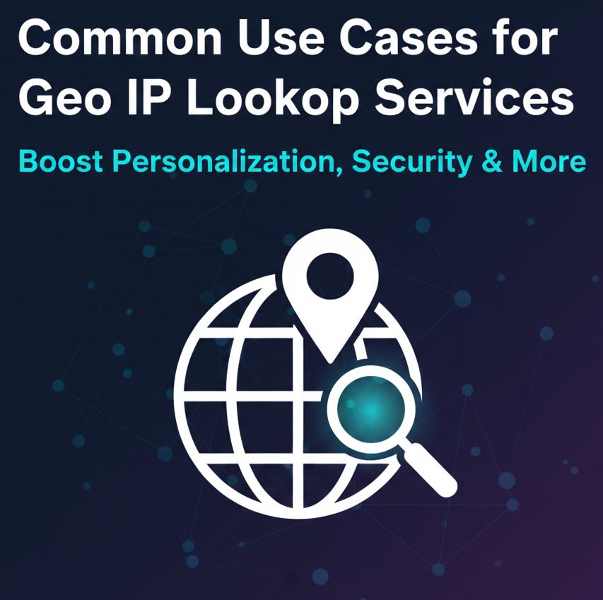 Common Use Cases for Geo IP Lookup Services