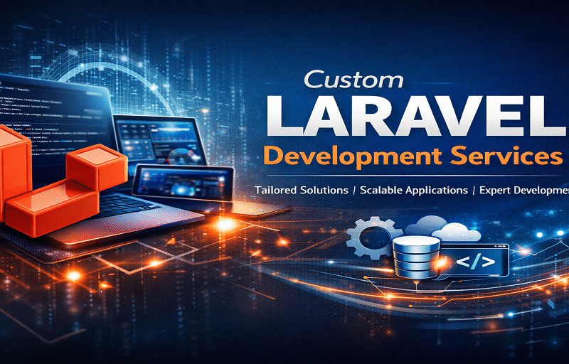 Custom Laravel Development Services: Building Websites That Truly Fit Your Needs