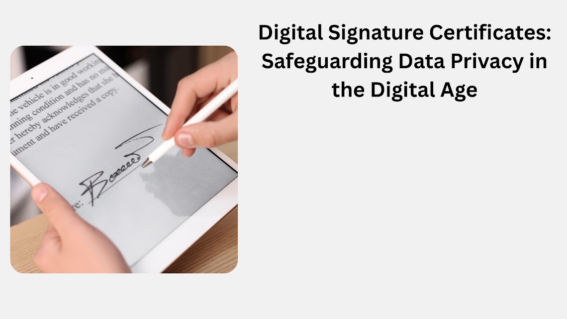 Digital Signature Certificates Safeguarding Data Privacy in the Digital Age