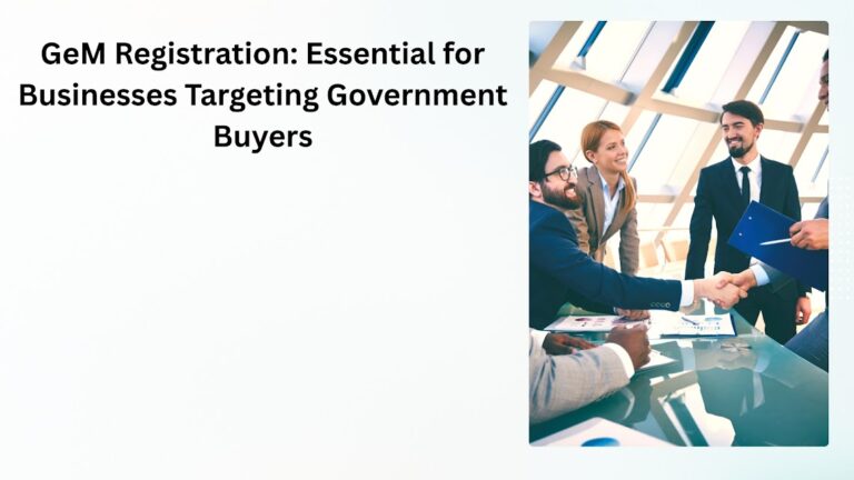 GeM Registration Essential for Businesses Targeting Government Buyers