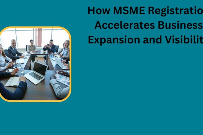 How MSME Registration Accelerates Business Expansion and Visibility