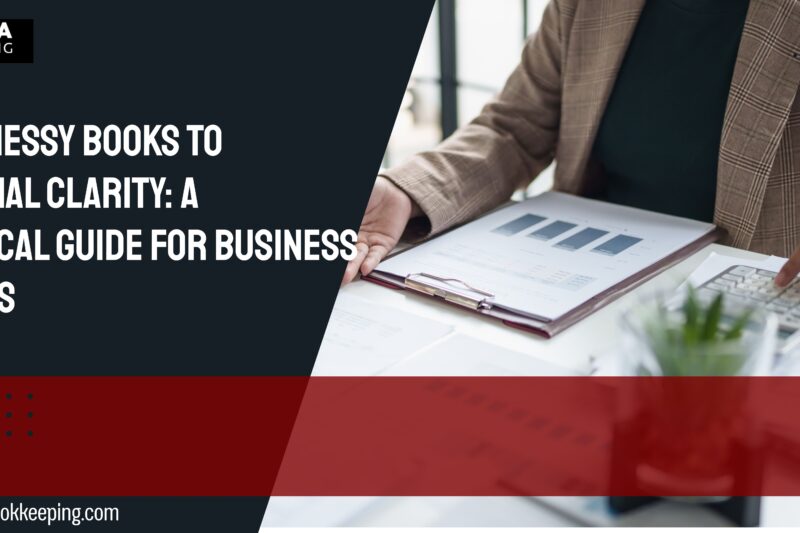 From Messy Books to Financial Clarity: A Practical Guide for Business Owners