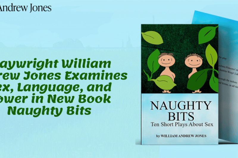 Playwright William Andrew Jones Examines Sex, Language, and Power in New Book Naughty Bits