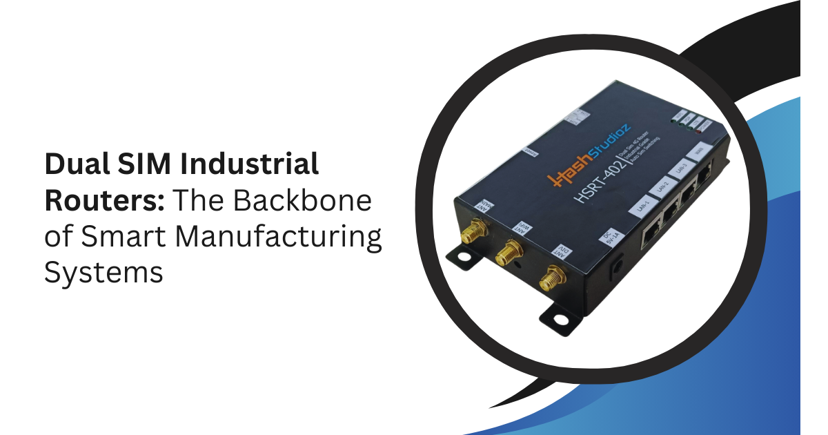 Dual SIM Industrial Routers The Backbone of Smart Manufacturing Systems