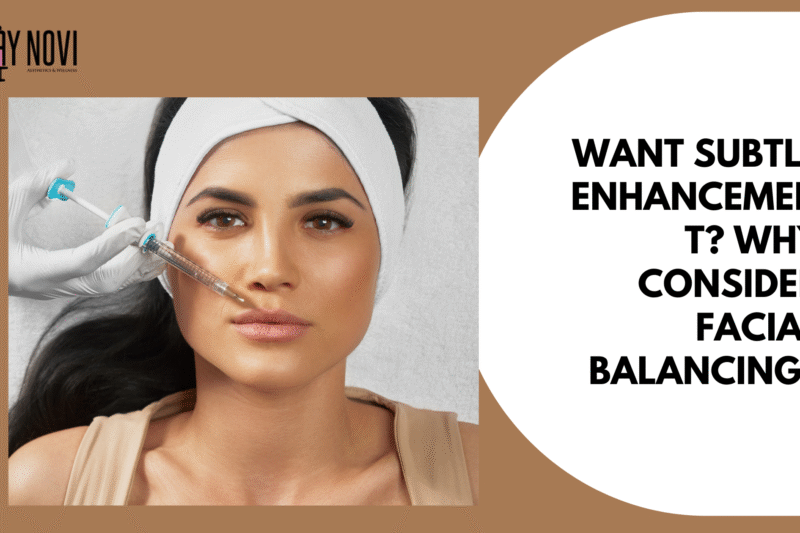 Want Subtle Enhancement? Why Consider Facial Balancing?