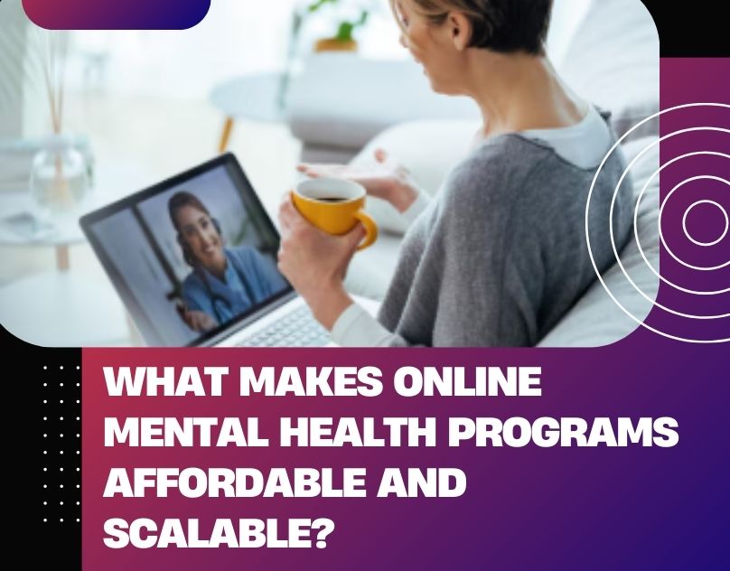 What Makes Online Mental Health Programs Affordable and Scalable?