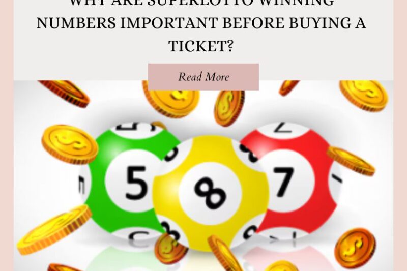 Why Are SuperLotto Winning Numbers Important Before Buying a Ticket?