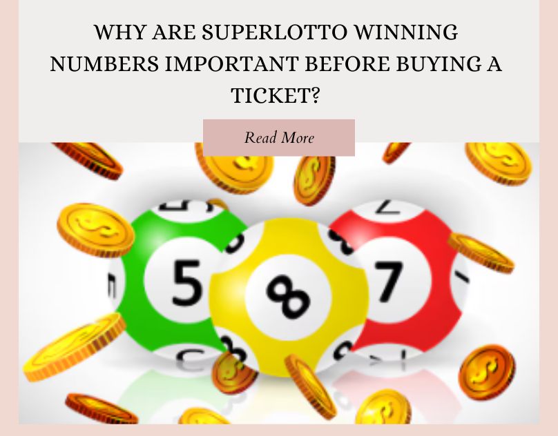 Why Are SuperLotto Winning Numbers Important Before Buying a Ticket?