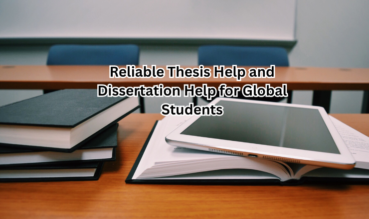 Reliable Thesis Help and Dissertation Help for Global Students