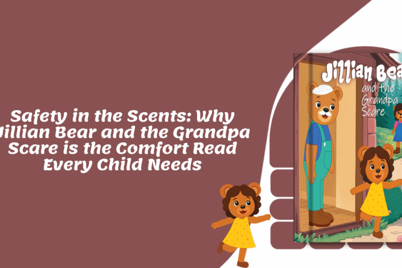 Safety in the Scents: Why Jillian Bear and the Grandpa Scare is the Comfort Read Every Child Needs