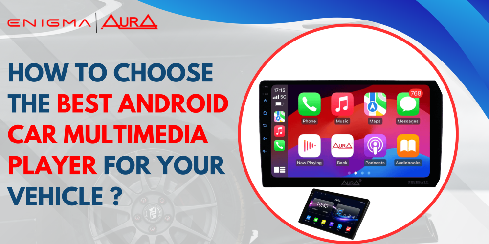 How to Choose the Best Android Car Multimedia Player for Your Vehicle