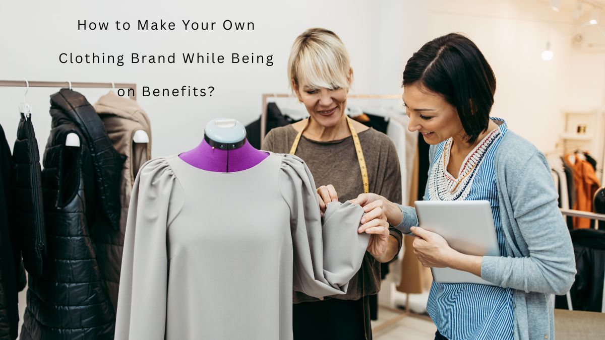 How to Make Your Own Clothing Brand While Being on Benefits