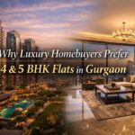 Why Luxury Homebuyers Prefer 4 BHK and 5 BHK Flats in Gurgaon