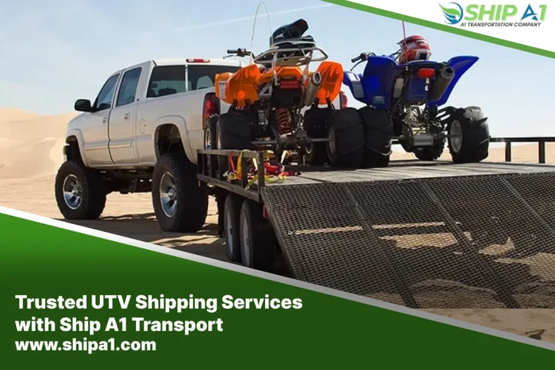 UTV Shipping Cost and Choosing Reliable Services with Ship A1 Auto Transport