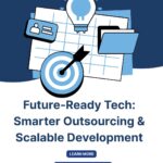 Future-Ready Tech Smarter Outsourcing & Scalable Development