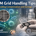 TEM grid care and handling tips